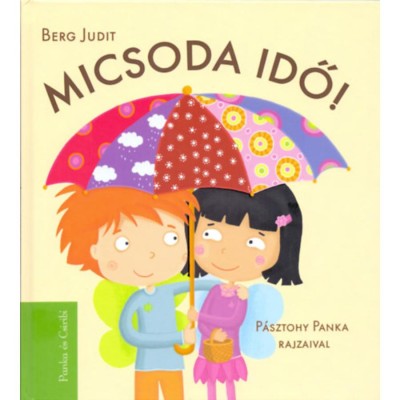 Micsoda idő! - Panka &amp;eacute;s Csirib&amp;iacute; - Berg Judit foto