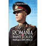 Romania inainte si dupa maresalul Antonescu - Florian Bichir