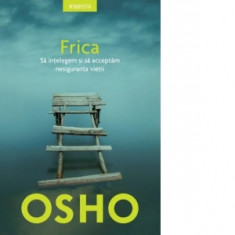 Frica. Sa intelegem si sa acceptam nesiguranta vietii - Osho