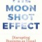 The Moonshot Effect: Disrupting Business as Usual