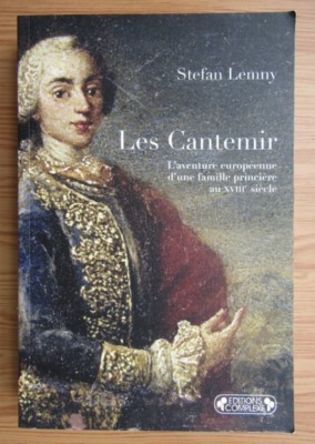 Stefan Lemmy - Les Cantemir. L&amp;#039;aventure europeenne d&amp;#039;une famille princiere foto