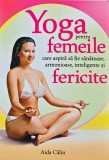 Yoga pentru femeile care aspira sa fie sanatoase, armonioase, inteligente, si fericite - 2017 - Aida Calin (AF155)
