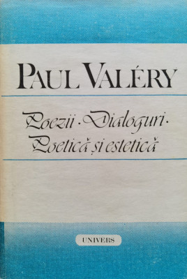 Poezii .dialoguri.poetica Si Estetica - Paul Valery ,555564 foto