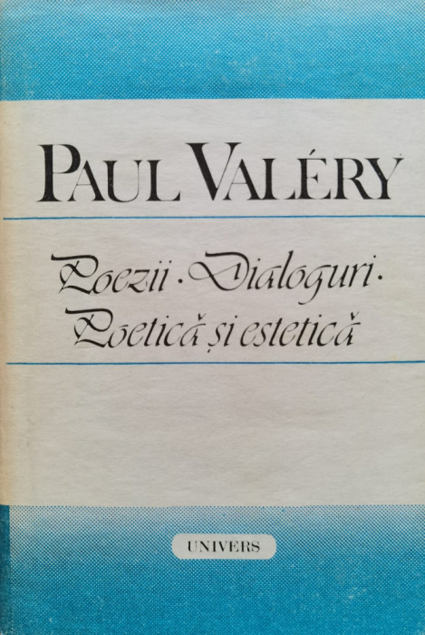 Poezii .dialoguri.poetica Si Estetica - Paul Valery ,555564
