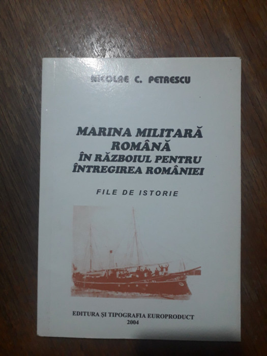 Marina Militara Romana in razboiul pentru intregirea Romaniei - Nicolae Petrescu