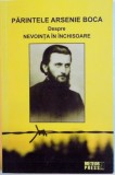 PARINTELE ARSENIE BOCA, DESPRE NEVOINTA IN INCHISOARE, 2015