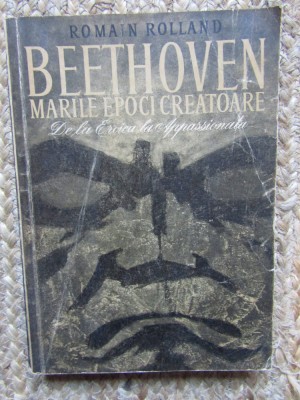 Romain Rolland - Beethoven - Marile epoci creatoare de la Eroica la Appassionata foto