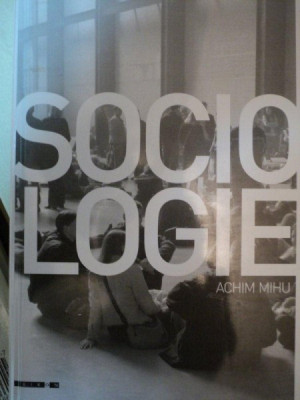 SOCIOLOGIE- ACHIM MIHU, CLUJ 2008 foto