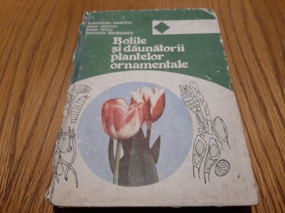 BOLILE SI DAUNATORII PLANTELOR ORNAMENTALE - Al. Manoliu - 1993, 310 p. foto