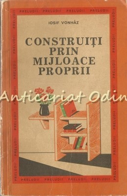 Construiti Prin Mijloace Proprii - Iosif Vonhaz