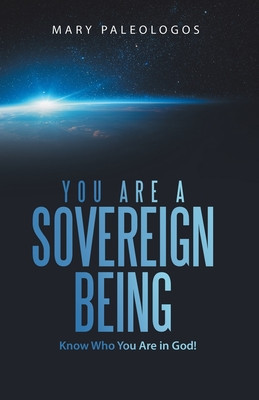 You Are a Sovereign Being: Know Who You Are in God!