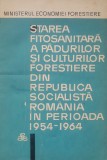 Starea Fitosanitara A Padurilor Si Culturilor Forestiere Din RSR In Perioada 1954-1964 - Arsenescu Mircea/ Fratian Alexandru