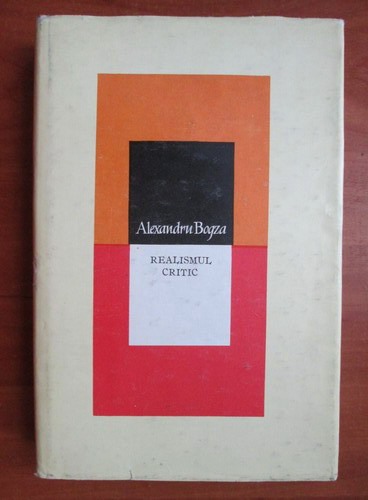 Alexandru Bogza - Realismul critic (1982, editie cartonata)