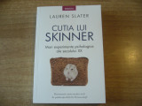 Lauren Slater - Cutia lui Skinner. Mari experimente psihologice ale secolului XX