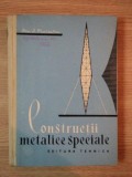 CONSTRUCTII METALICE SPECIALE de DAN D. MATEESCU EDITIA A DOUA , 1962