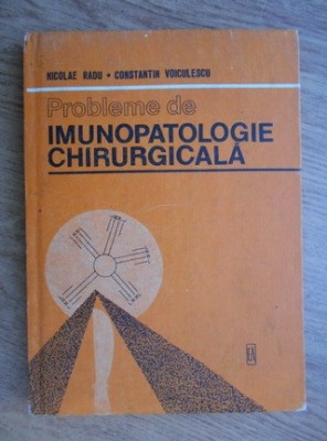 Nicolae Radu - Probleme de imunopatologie chirurgicala (1984) foto