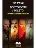 Cumpara ieftin Dostoievski si Tolstoi. Poveste cu doi necunoscuti/Ion Ianosi