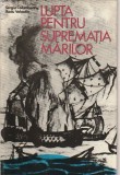 SERGIU COLUMBEANU, RADU VALENTIN - LUPTA PENTRU SUPREMATIA MARILOR