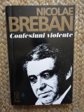 Nicolae Breban - Confesiuni violente