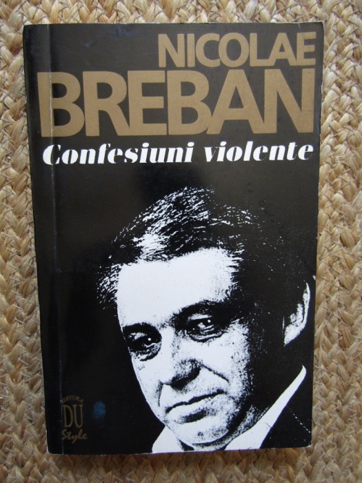 Nicolae Breban - Confesiuni violente