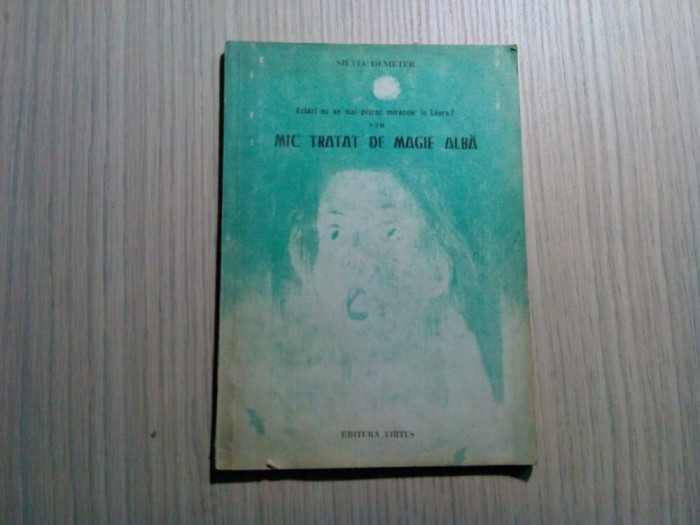 MIC TRATAT DE MAGIE ALBA - Silvia Demeter - Editura Virtus, 1992, 71 p..