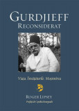 Gurdjieff reconsiderat. Via&Aring;&pound;a. &Atilde;nv&Auml;&Aring;&pound;&Auml;turile. Mo&Aring;tenirea - Paperback brosat - Roger Lipsey - &Egrave;coala Ardelean&Auml;, 2020