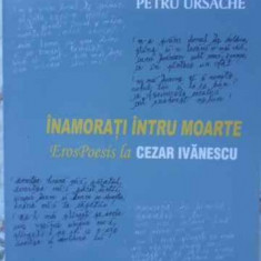 INAMORATI INTRU MOARTE. EROSPOESIS LA CEZAR IVANESCU-PETRU URSACHE