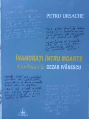 INAMORATI INTRU MOARTE. EROSPOESIS LA CEZAR IVANESCU-PETRU URSACHE foto