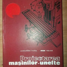 Proiectarea masinilor-unelte - Alexandru Vaida, Spiru Velicu