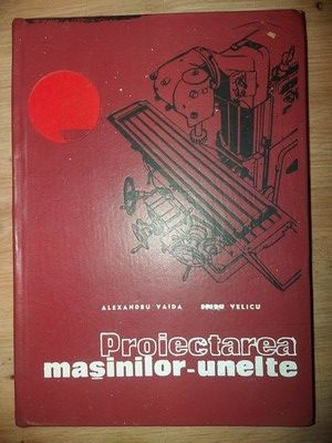 Proiectarea masinilor-unelte - Alexandru Vaida, Spiru Velicu