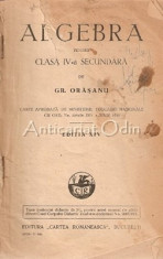 Algebra Pentru Clasa IV-a Secundara - Gr. Orasanu foto