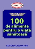 Veronique Liegeois , Christian Remesy , Stephane Mottay , 100 de alimente pentru o viata sanatoasa mh sigilata