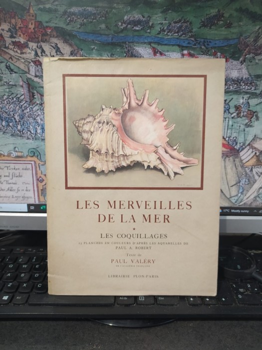 Paul Valery, Les Merveilles des Mer: Les Coillages. 15 planches en couleurs d&#039;apres aquarelles de Paul A Robert, Plon, Paris 1936, 242
