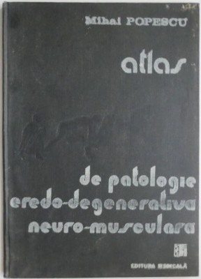 Atlas de patologie eredo-degenerativa neuro-musculara &amp;ndash; Mihai Popescu foto