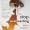 Stop Overreacting: Effective Strategies for Calming Your Emotions