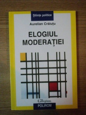 ELOGIUL MODERATIEI de AUREL CRAIUTU , 2006 foto