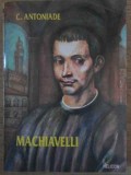 Machiavelli - C. Antoniade, Helicon 1992, Carte Istorie, Limba Romana, 284 pagini