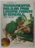 TRATAMENTUL BOLILOR PRIN LEGUME , FRUCTE SI CEREALE de JEAN VALNET , ANII &#039;90