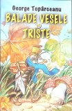 BALADE VESELE SI TRISTE-GEORGE TOPARCEANU-345384