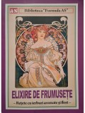 Elixire de frumusete - Retete cu ierburi aromate si flori (Editia: 2014)