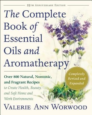 The Complete Book of Essential Oils and Aromatherapy, Revised and Expanded: Over 800 Natural, Nontoxic, and Fragrant Recipes to Create Health, Beauty, foto