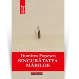Cumpara ieftin Singuratatea marilor - Dumitru Popescu