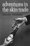 Adventures in the Skin Trade Dylan Thomas