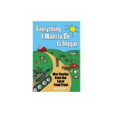 Everything I Want to Do Is Illegal: War Stories from the Local Food Front