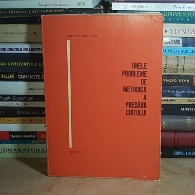 GEORGE IONESCU - UNELE PROBLEME DE METODICA A PREDARII CANTULUI , 1971 * foto