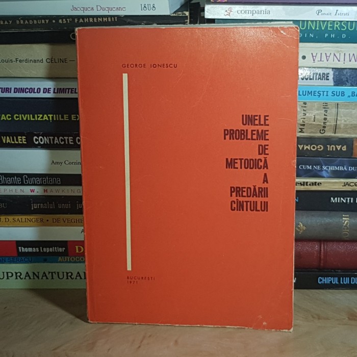 GEORGE IONESCU - UNELE PROBLEME DE METODICA A PREDARII CANTULUI , 1971 *