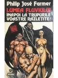 Philip Jose Farmer - Lumea fluviului - Inapoi la trupurile voastre razletite (Editia: 1996)