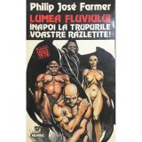 Philip Jose Farmer - Lumea fluviului - Inapoi la trupurile voastre razletite (Editia: 1996)