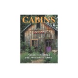Cabins: A Guide to Building Your Own Nature Retreat
