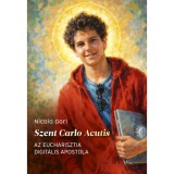 Szent Carlo Acutis - Az Eucharisztia digit&aacute;lis apostola - Nicola Gari